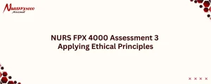 NURS FPX 4000 Assessment 3 Applying Ethical Principles