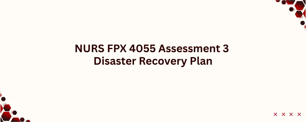 NURS FPX 4055 Assessment 3 Disaster Recovery Plan
