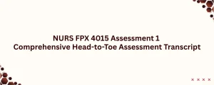 NURS FPX 4015 Assessment 1 Comprehensive Head-to-Toe Assessment Transcript