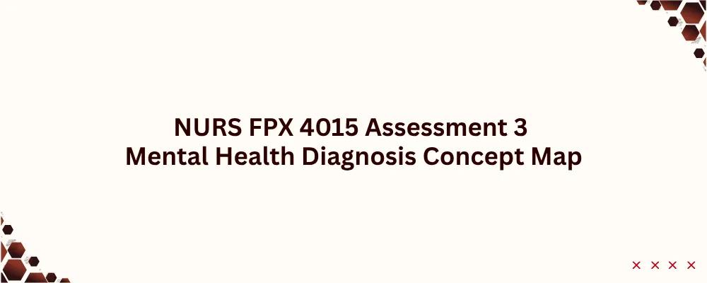 NURS FPX 4015 Assessment 3 Mental Health Diagnosis Concept Map