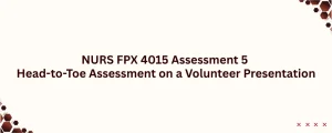 NURS FPX 4015 Assessment 5 Head-to-Toe Assessment on a Volunteer Presentation