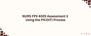 NURS FPX 4025 Assessment 3 Using the PICO(T) Process