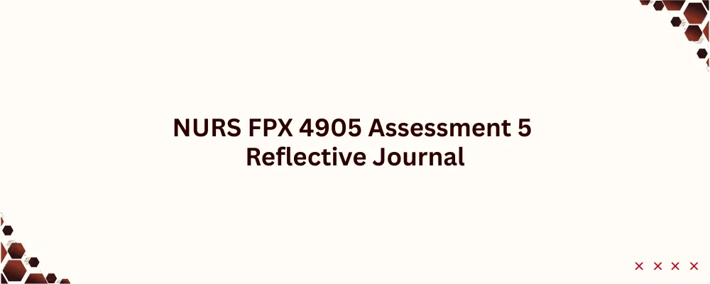 NURS FPX 4905 Assessment 5 Reflective Journal