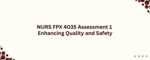 NURS FPX 4035 Assessment 1 Enhancing Quality and Safety