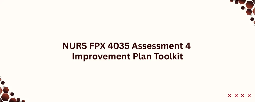 NURS FPX 4035 Assessment 4 Improvement Plan Toolkit