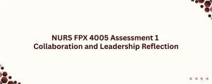 NURS FPX 4005 Assessment 1 Collaboration and Leadership Reflection