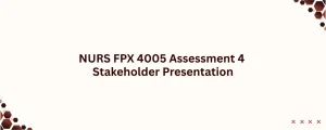 NURS FPX 4005 Assessment 4 Stakeholder Presentation