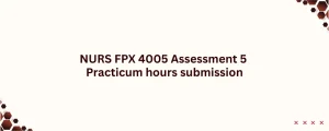 NURS FPX 4005 Assessment 5 Practicum hours submission