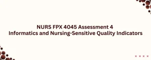 NURS FPX 4045 Assessment 4 Informatics and Nursing-Sensitive Quality Indicators