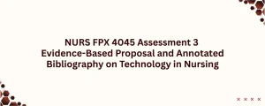 NURS FPX 4045 Assessment 3 Evidence-Based Proposal and Annotated Bibliography on Technology in Nursing