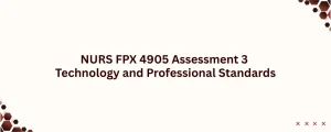 NURS FPX 4905 Assessment 3 Technology and Professional Standards