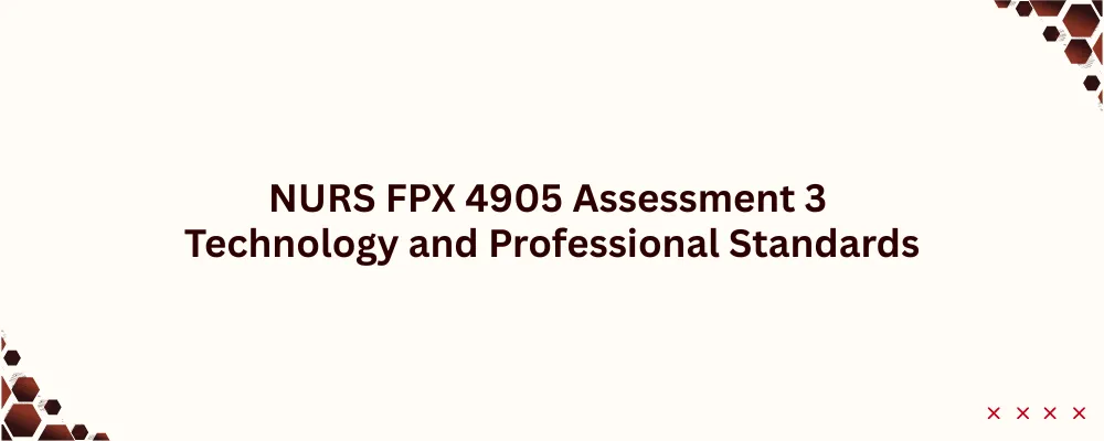 NURS FPX 4905 Assessment 3 Technology and Professional Standards