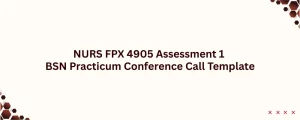 NURS FPX 4905 Assessment 1 BSN Practicum Conference Call Template